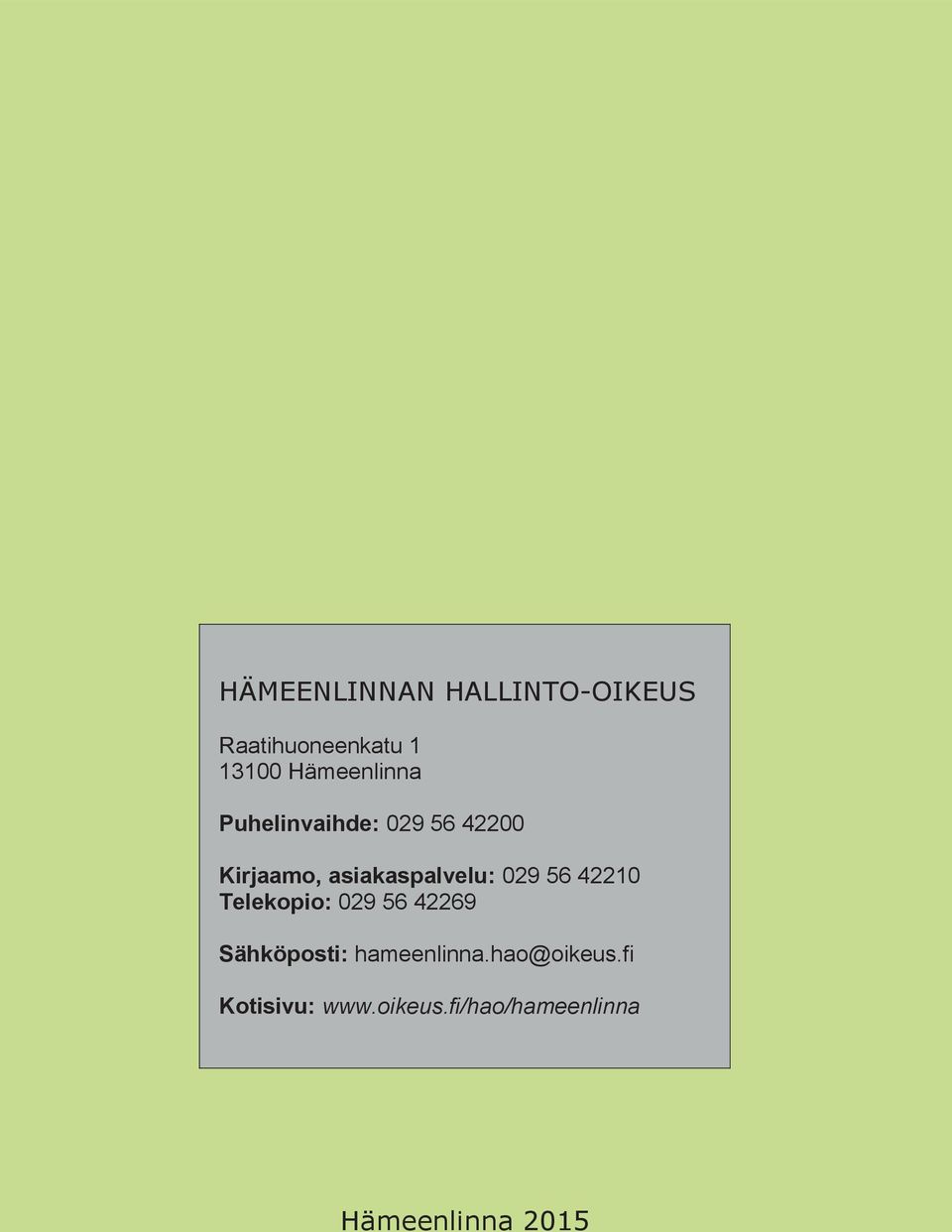 asiakaspalvelu: 029 56 42210 Telekopio: 029 56 42269