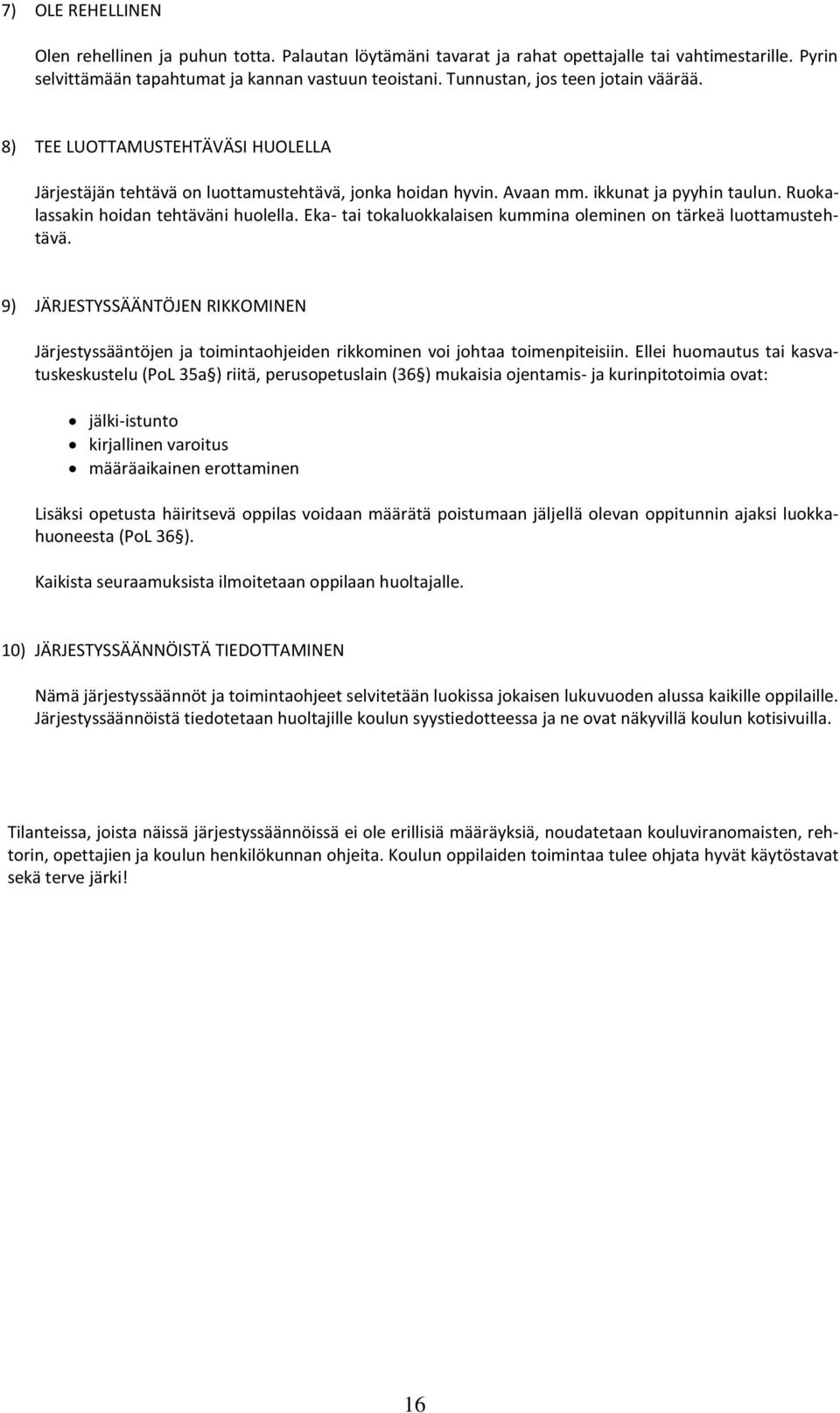 Ruokalassakin hoidan tehtäväni huolella. Eka- tai tokaluokkalaisen kummina oleminen on tärkeä luottamustehtävä.