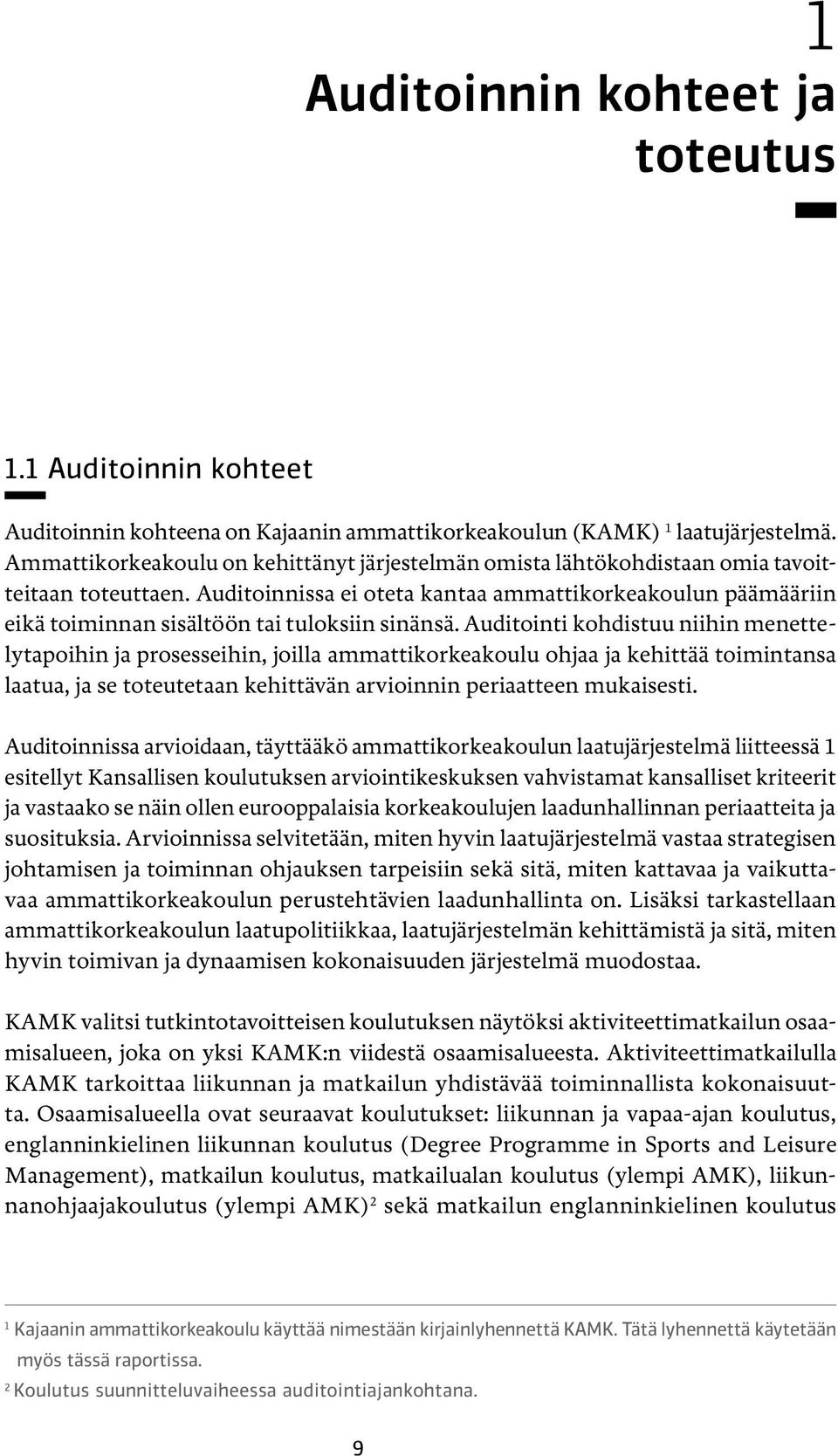 Auditoinnissa ei oteta kantaa ammattikorkeakoulun päämääriin eikä toiminnan sisältöön tai tuloksiin sinänsä.