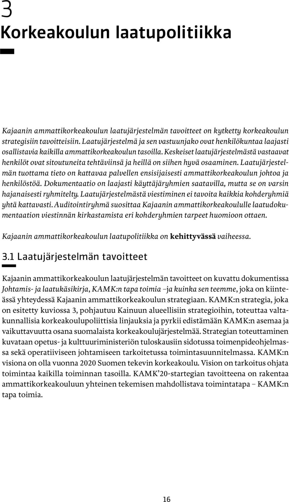 Keskeiset laatujärjestelmästä vastaavat henkilöt ovat sitoutuneita tehtäviinsä ja heillä on siihen hyvä osaaminen.