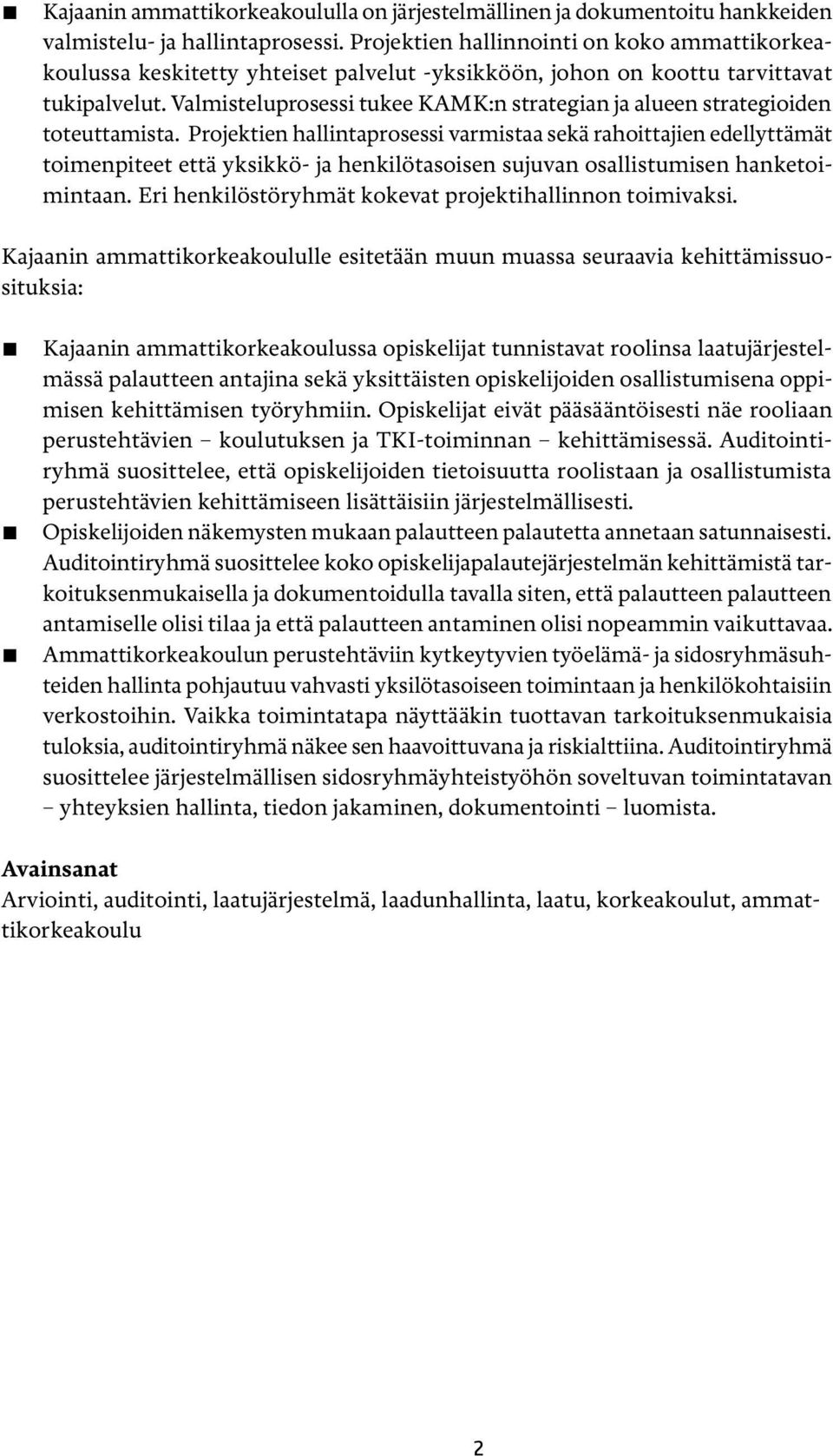 Valmisteluprosessi tukee KAMK:n strategian ja alueen strategioiden toteuttamista.