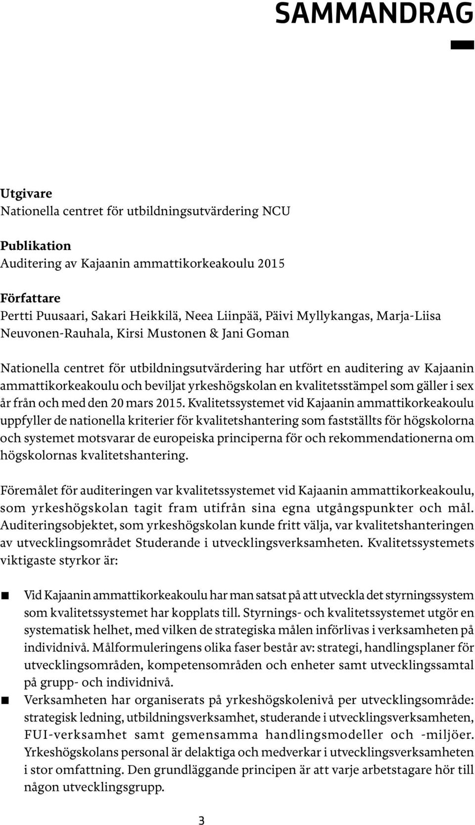 yrkeshögskolan en kvalitetsstämpel som gäller i sex år från och med den 20 mars 2015.