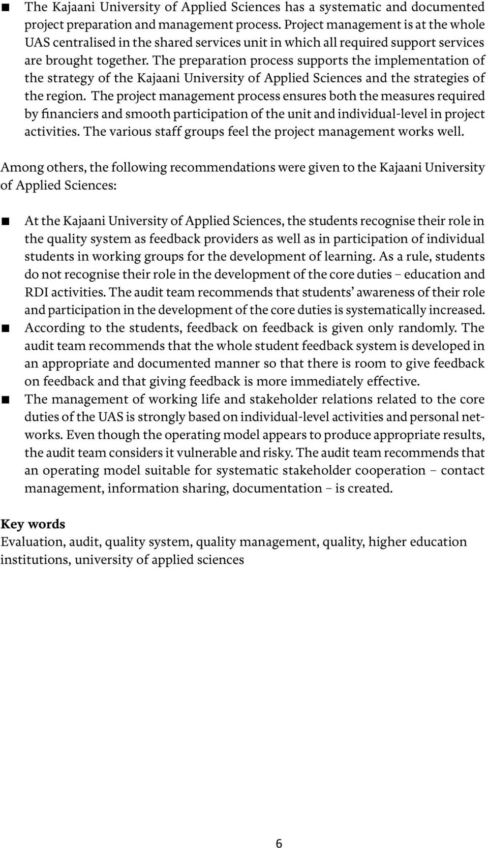 The preparation process supports the implementation of the strategy of the Kajaani University of Applied Sciences and the strategies of the region.