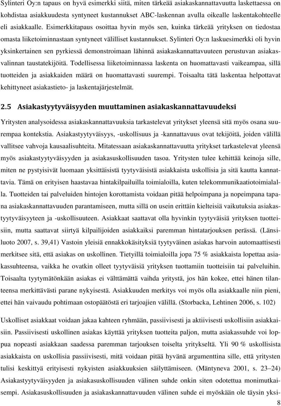 Sylinteri Oy:n laskuesimerkki oli hyvin yksinkertainen sen pyrkiessä demonstroimaan lähinnä asiakaskannattavuuteen perustuvan asiakasvalinnan taustatekijöitä.