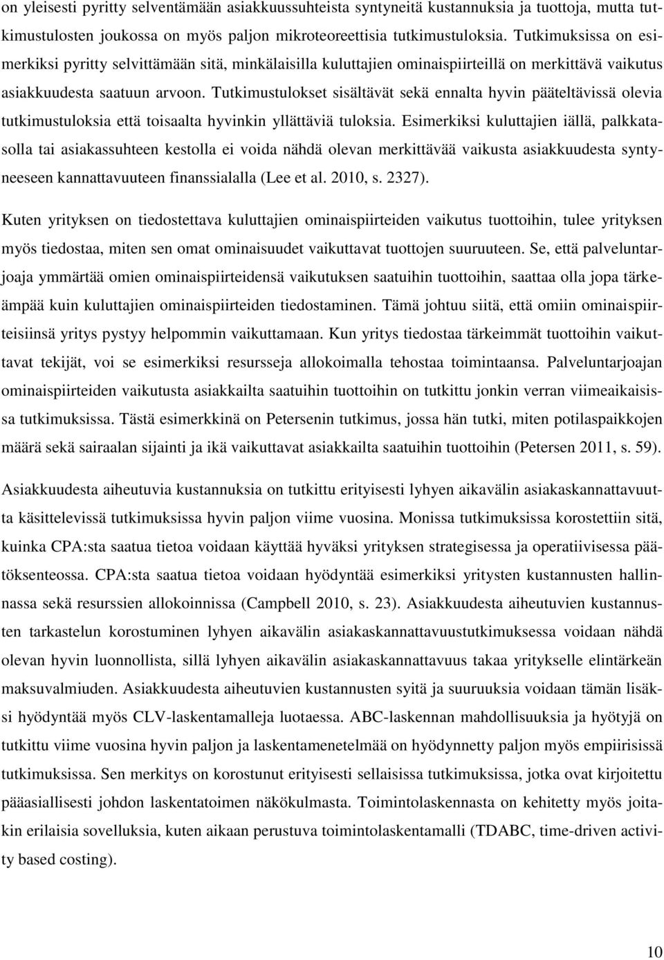 Tutkimustulokset sisältävät sekä ennalta hyvin pääteltävissä olevia tutkimustuloksia että toisaalta hyvinkin yllättäviä tuloksia.