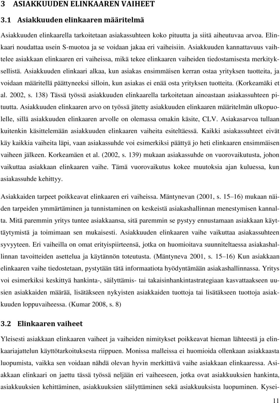 Asiakkuuden kannattavuus vaihtelee asiakkaan elinkaaren eri vaiheissa, mikä tekee elinkaaren vaiheiden tiedostamisesta merkityksellistä.