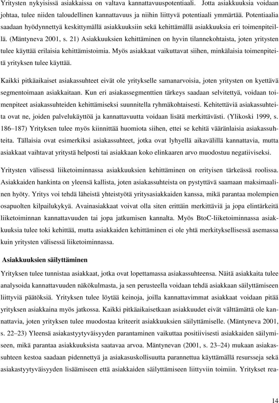 21) Asiakkuuksien kehittäminen on hyvin tilannekohtaista, joten yritysten tulee käyttää erilaisia kehittämistoimia.