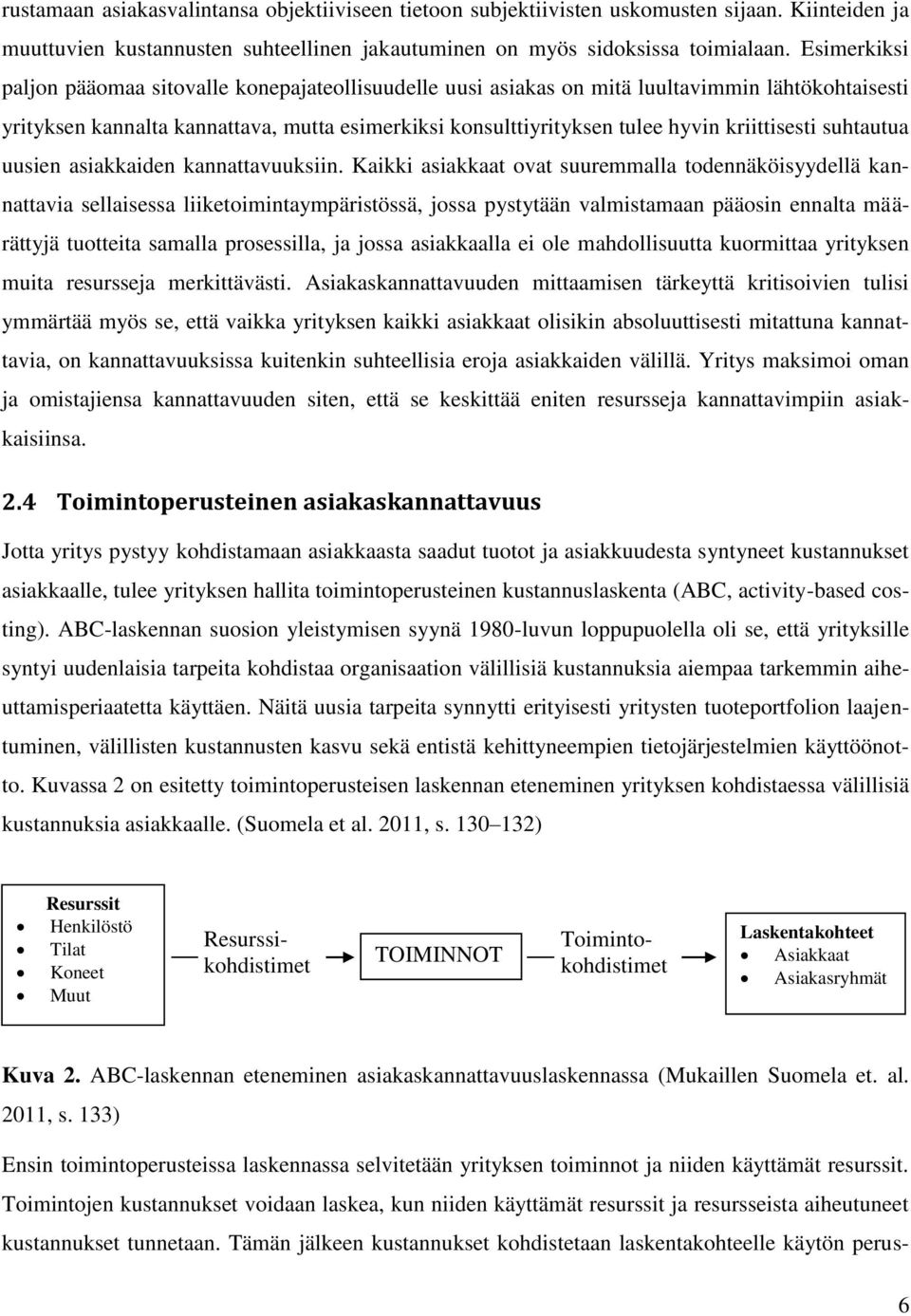 kriittisesti suhtautua uusien asiakkaiden kannattavuuksiin.