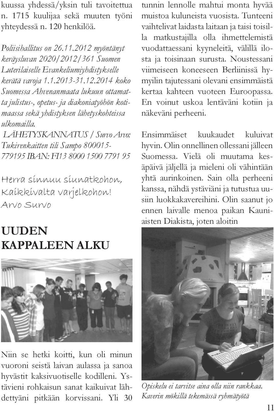 LÄHETYSKANNATUS / Survo Arvo: Tukirenkaitten tili Sampo 800015-779195 IBAN: FI13 8000 1500 7791 95 Herra sinnuu siunatkohon, Kaikkivalta varjelkohon!