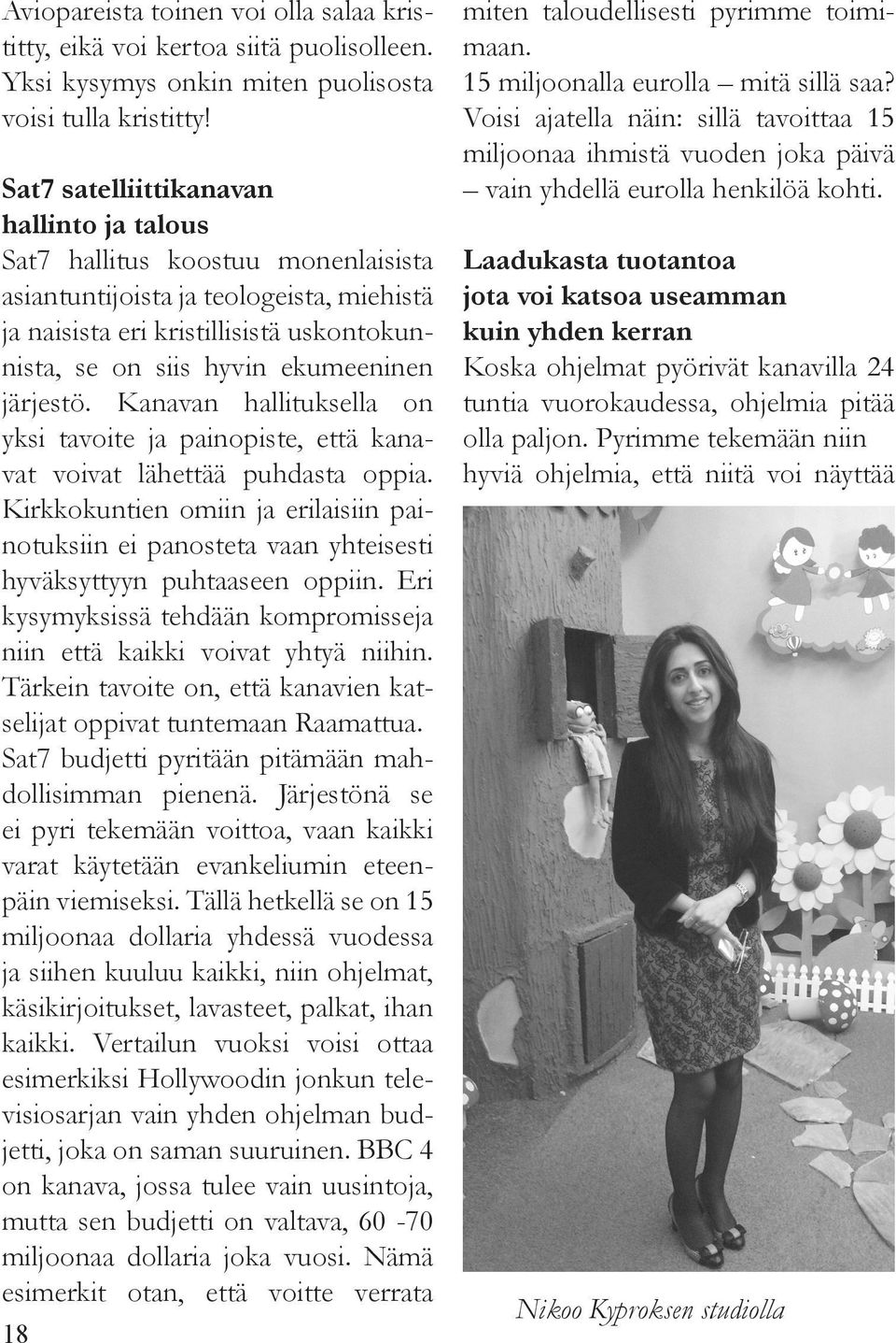 järjestö. Kanavan hallituksella on yksi tavoite ja painopiste, että kanavat voivat lähettää puhdasta oppia.