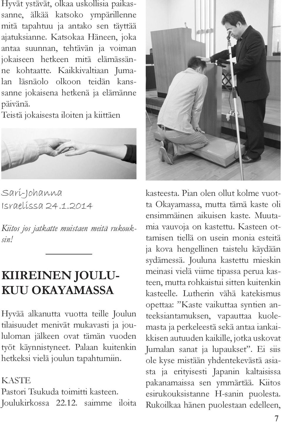 Teistä jokaisesta iloiten ja kiittäen Sari-Johanna Israelissa 24.1.2014 Kiitos jos jatkatte muistaen meitä rukouksin!