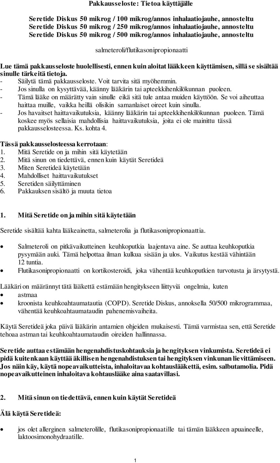 - Säilytä tämä pakkausseloste. Voit tarvita sitä myöhemmin. - Jos sinulla on kysyttävää, käänny lääkärin tai apteekkihenkilökunnan puoleen.