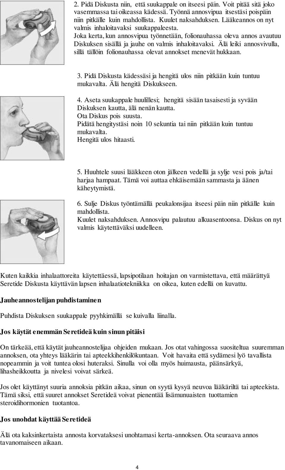 Älä leiki annosvivulla, sillä tällöin folionauhassa olevat annokset menevät hukkaan. 3. Pidä Diskusta kädessäsi ja hengitä ulos niin pitkään kuin tuntuu mukavalta. Älä hengitä Diskukseen. 4.