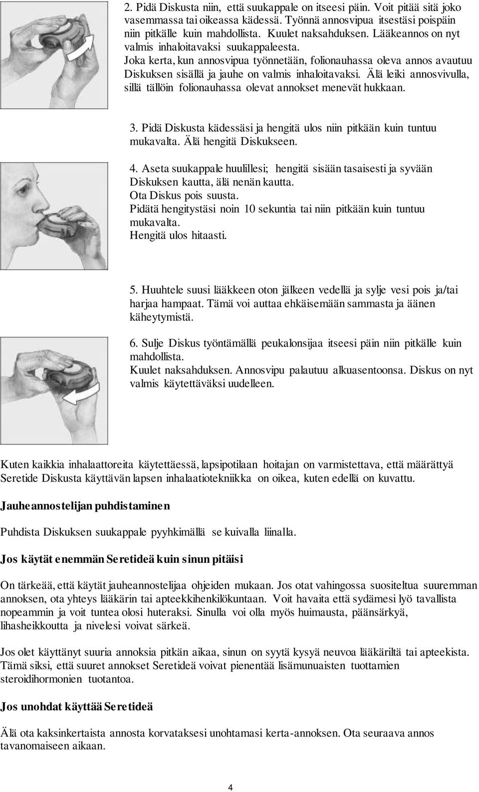 Älä leiki annosvivulla, sillä tällöin folionauhassa olevat annokset menevät hukkaan. 3. Pidä Diskusta kädessäsi ja hengitä ulos niin pitkään kuin tuntuu mukavalta. Älä hengitä Diskukseen. 4.