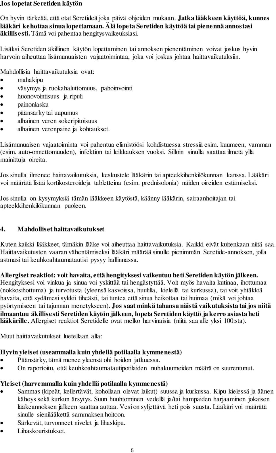 Lisäksi Seretiden äkillinen käytön lopettaminen tai annoksen pienentäminen voivat joskus hyvin harvoin aiheuttaa lisämunuaisten vajaatoimintaa, joka voi joskus johtaa haittavaikutuksiin.