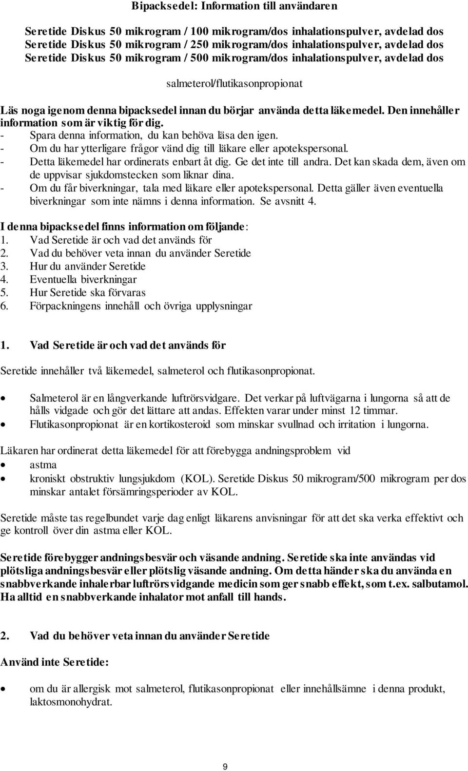 - Spara denna information, du kan behöva läsa den igen. - Om du har ytterligare frågor vänd dig till läkare eller apotekspersonal. - Detta läkemedel har ordinerats enbart åt dig.