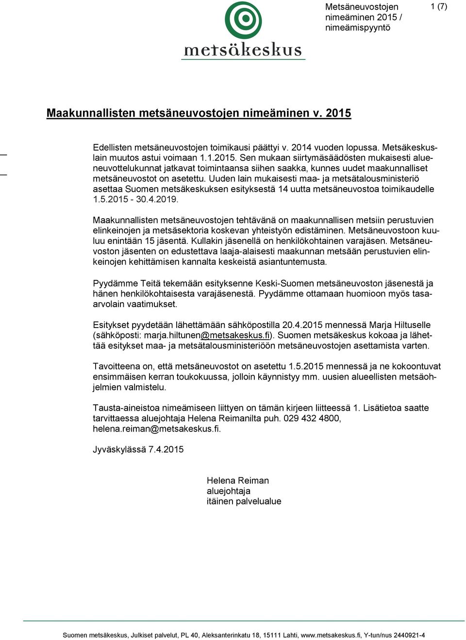 Sen mukaan siirtymäsäädösten mukaisesti alueneuvottelukunnat jatkavat toimintaansa siihen saakka, kunnes uudet maakunnalliset metsäneuvostot on asetettu.