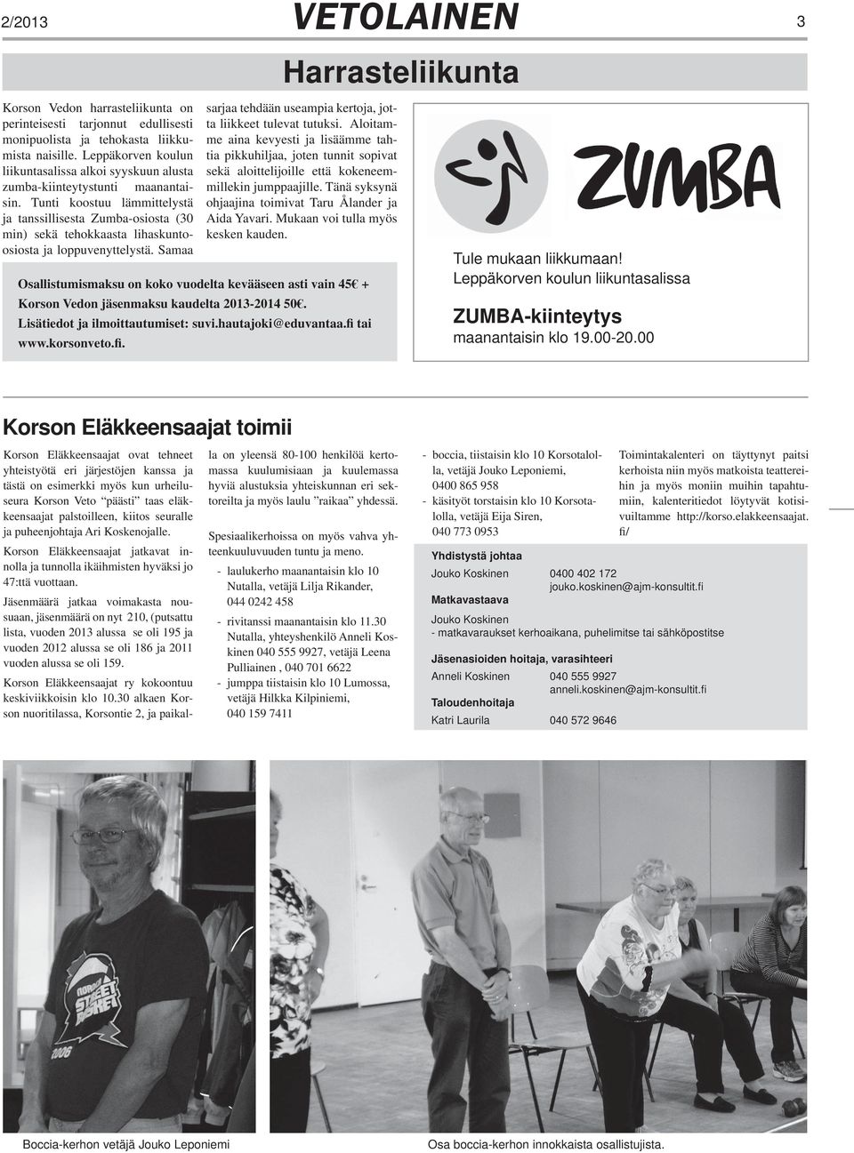 Tunti koostuu lämmittelystä ja tanssillisesta Zumba-osiosta (30 min) sekä tehokkaasta lihaskuntoosiosta ja loppuvenyttelystä.