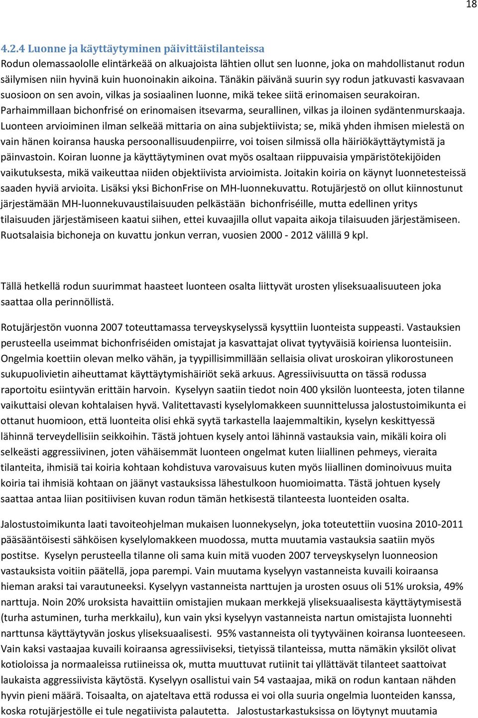 Tänäkin päivänä suurin syy rodun jatkuvasti kasvavaan suosioon on sen avoin, vilkas ja sosiaalinen luonne, mikä tekee siitä erinomaisen seurakoiran.