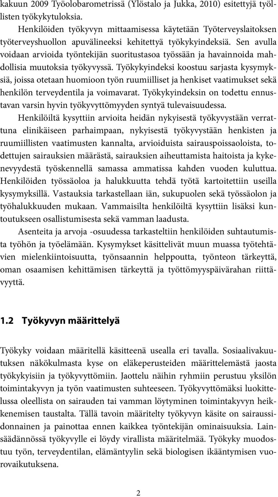 Sen avulla voidaan arvioida työntekijän suoritustasoa työssään ja havainnoida mahdollisia muutoksia työkyvyssä.