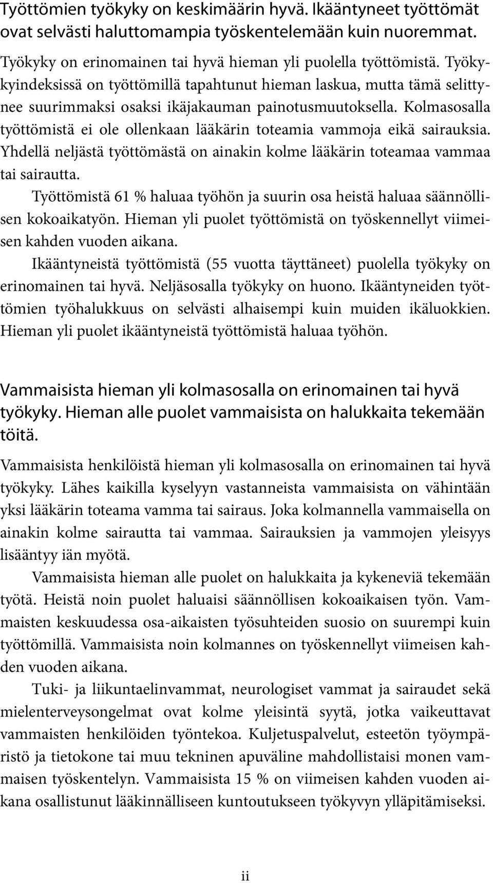 Kolmasosalla työttömistä ei ole ollenkaan lääkärin toteamia vammoja eikä sairauksia. Yhdellä neljästä työttömästä on ainakin kolme lääkärin toteamaa vammaa tai sairautta.