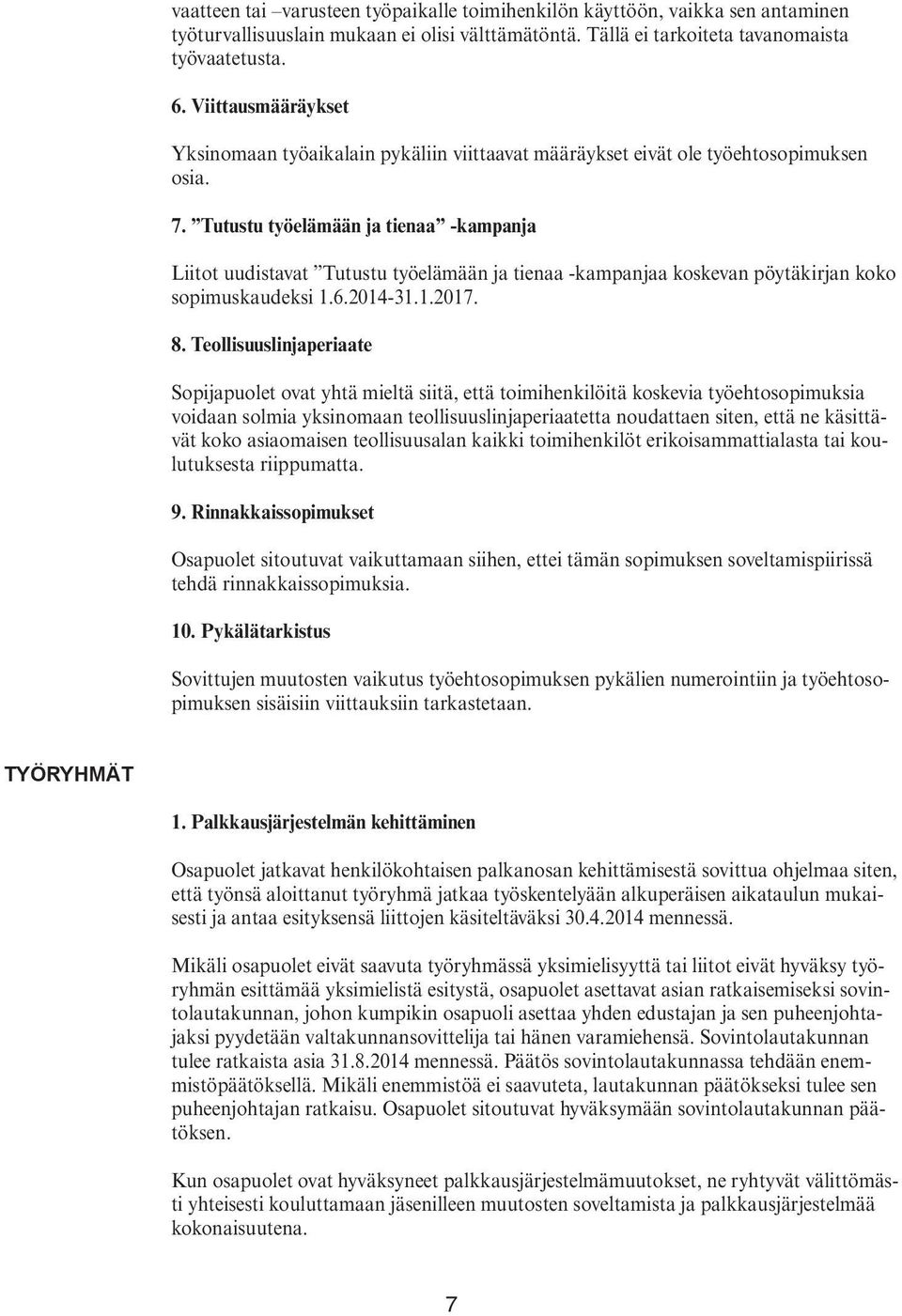 Tutustu työelämään ja tienaa -kampanja Liitot uudistavat Tutustu työelämään ja tienaa -kampanjaa koskevan pöytäkirjan koko sopimuskaudeksi 1.6.2014-31.1.2017. 8.