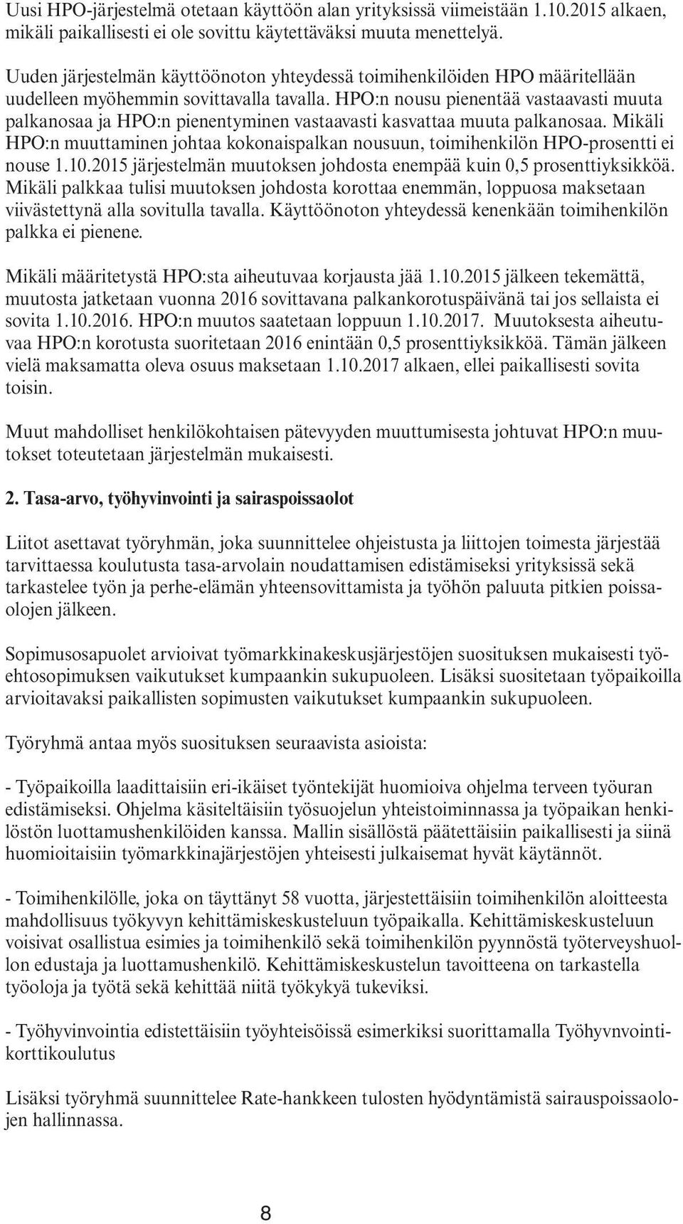 HPO:n nousu pienentää vastaavasti muuta palkanosaa ja HPO:n pienentyminen vastaavasti kasvattaa muuta palkanosaa.