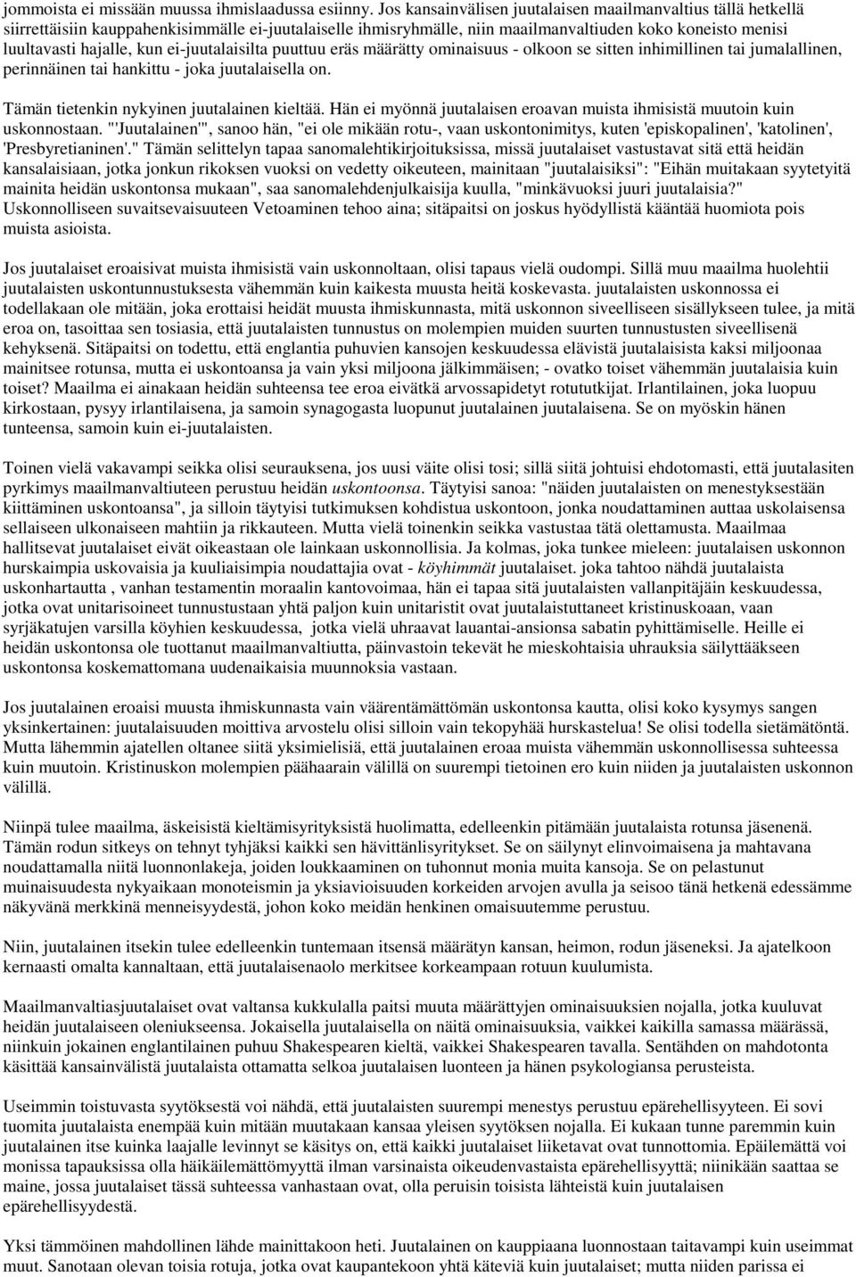 ei-juutalaisilta puuttuu eräs määrätty ominaisuus - olkoon se sitten inhimillinen tai jumalallinen, perinnäinen tai hankittu - joka juutalaisella on. Tämän tietenkin nykyinen juutalainen kieltää.