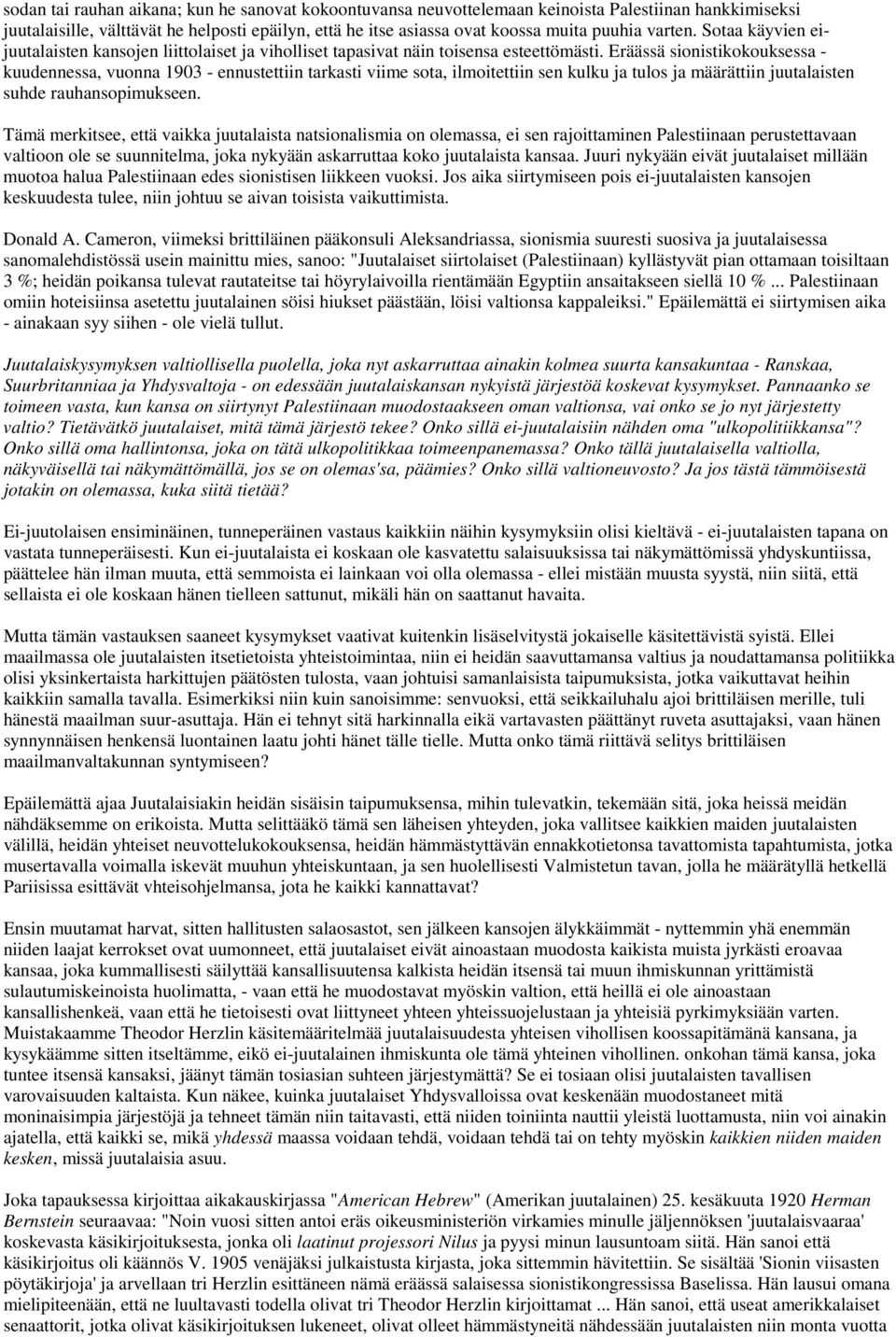 Eräässä sionistikokouksessa - kuudennessa, vuonna 1903 - ennustettiin tarkasti viime sota, ilmoitettiin sen kulku ja tulos ja määrättiin juutalaisten suhde rauhansopimukseen.