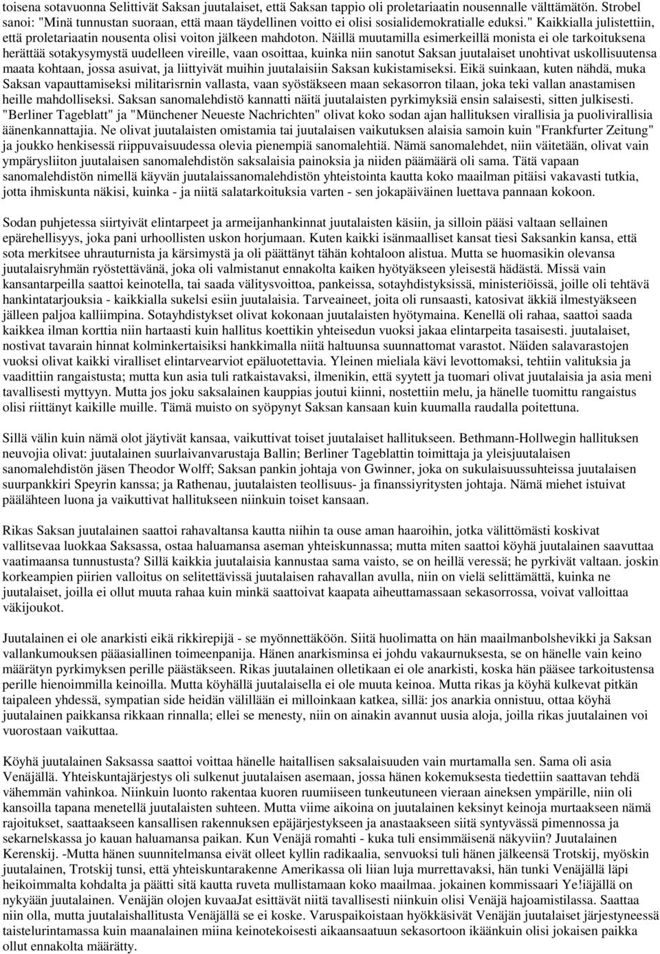 Näillä muutamilla esimerkeillä monista ei ole tarkoituksena herättää sotakysymystä uudelleen vireille, vaan osoittaa, kuinka niin sanotut Saksan juutalaiset unohtivat uskollisuutensa maata kohtaan,