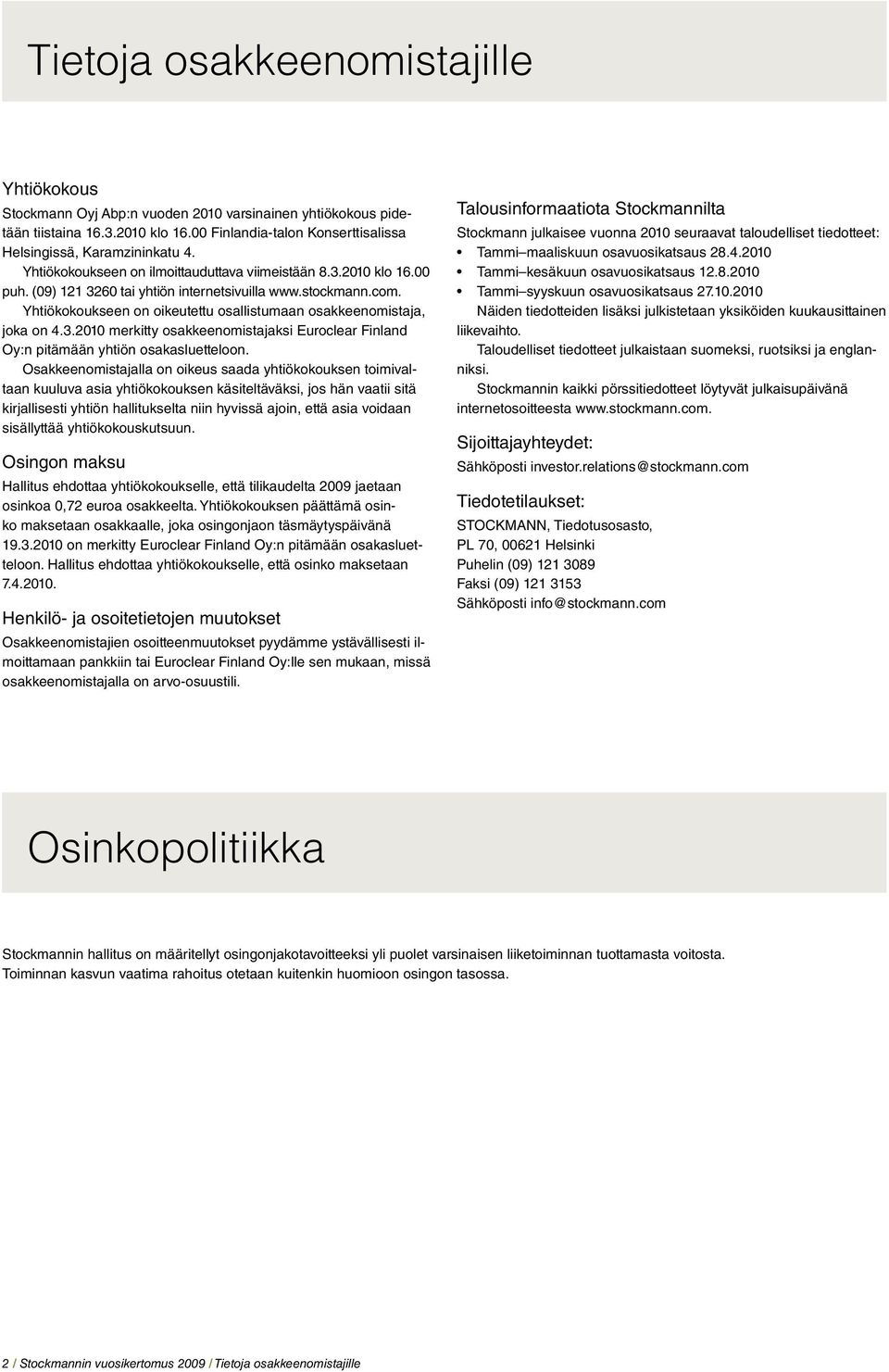 3.21 merkitty osakkeenomistajaksi Euroclear Finland Oy:n pitämään yhtiön osakasluetteloon.