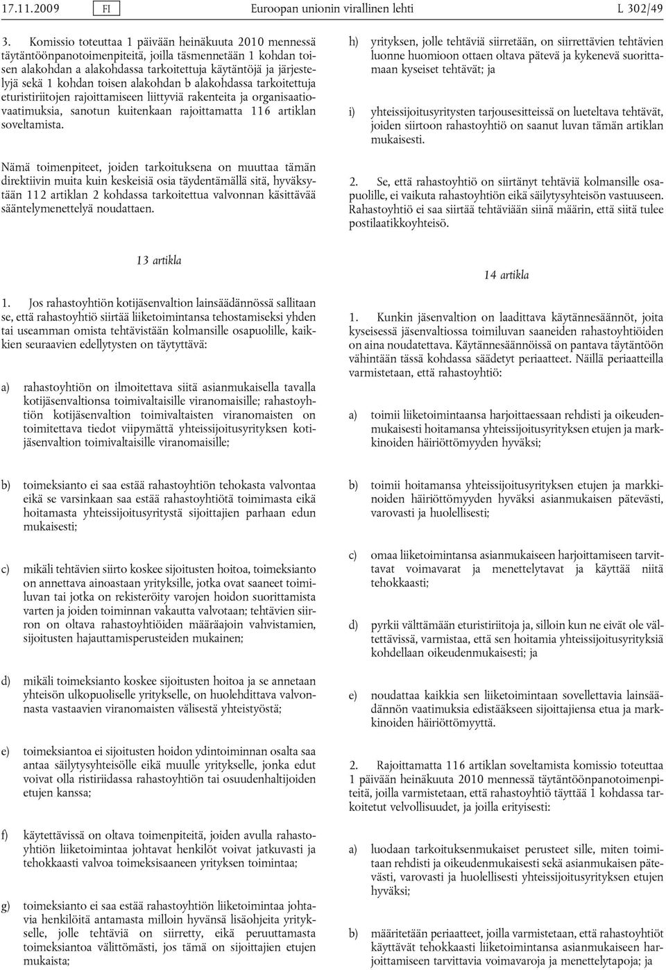 toisen alakohdan b alakohdassa tarkoitettuja eturistiriitojen rajoittamiseen liittyviä rakenteita ja organisaatiovaatimuksia, sanotun kuitenkaan rajoittamatta 116 artiklan soveltamista.