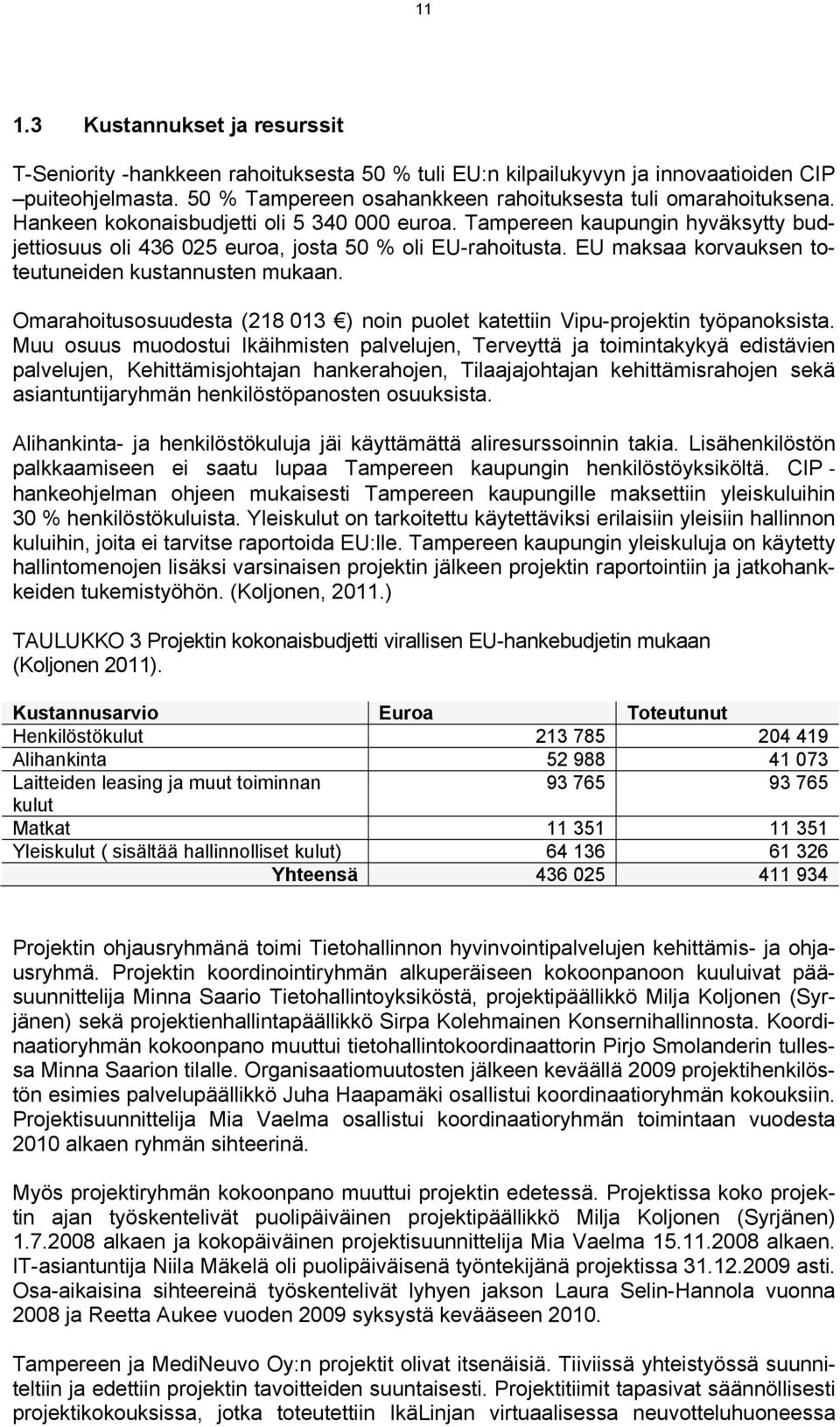 Omarahoitusosuudesta (218 013 ) noin puolet katettiin Vipu-projektin työpanoksista.