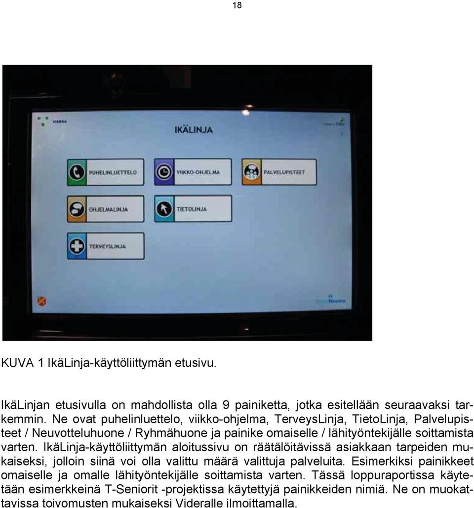 IkäLinja-käyttöliittym män aloitusssivu on rää ätälöitävissä asiakkaan tarpeiden n mukaise eksi, jolloin siinä voi olla o valittu määrä m valitttuja palvelu uita.