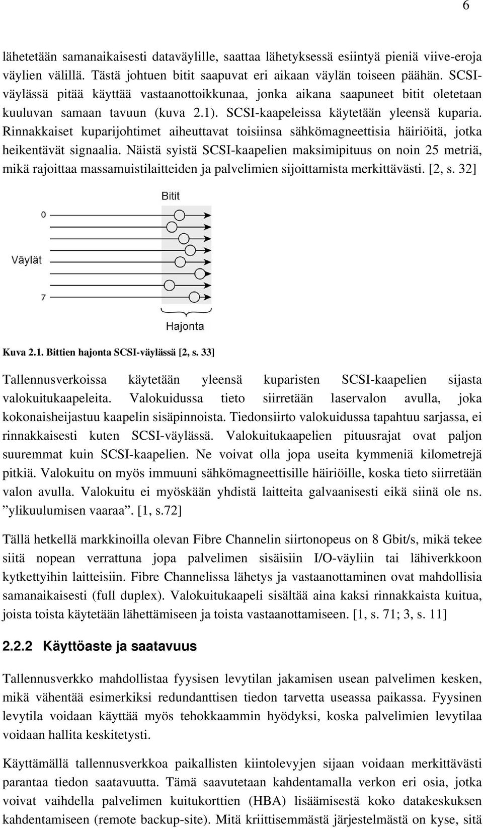 Rinnakkaiset kuparijohtimet aiheuttavat toisiinsa sähkömagneettisia häiriöitä, jotka heikentävät signaalia.