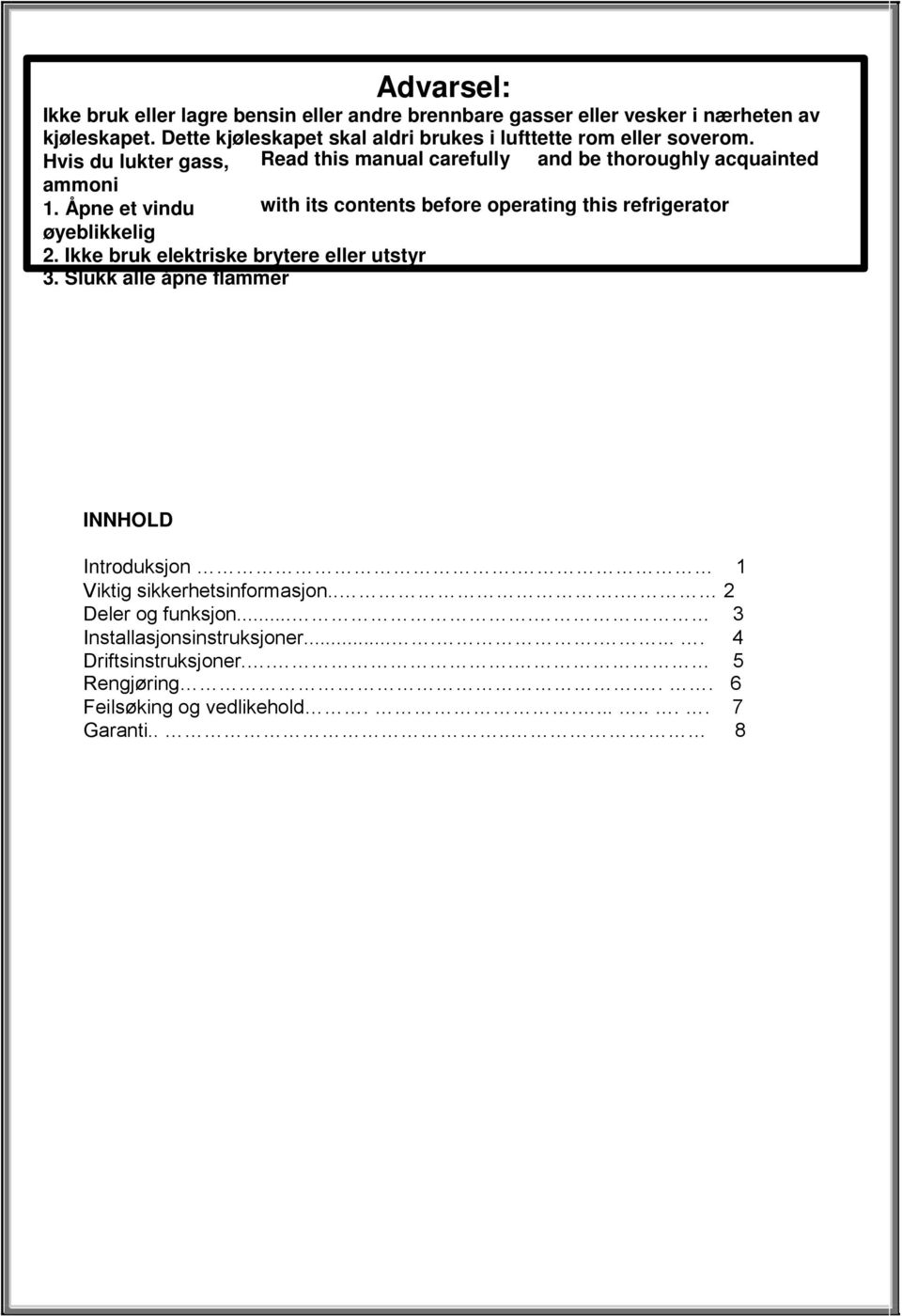 Åpne et vindu with its contents before operating this refrigerator øyeblikkelig 2. Ikke bruk elektriske brytere eller utstyr 3.