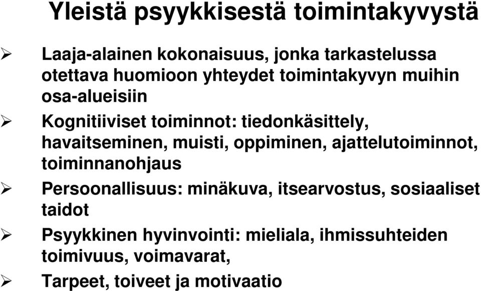 muisti, oppiminen, ajattelutoiminnot, toiminnanohjaus Persoonallisuus: minäkuva, itsearvostus,