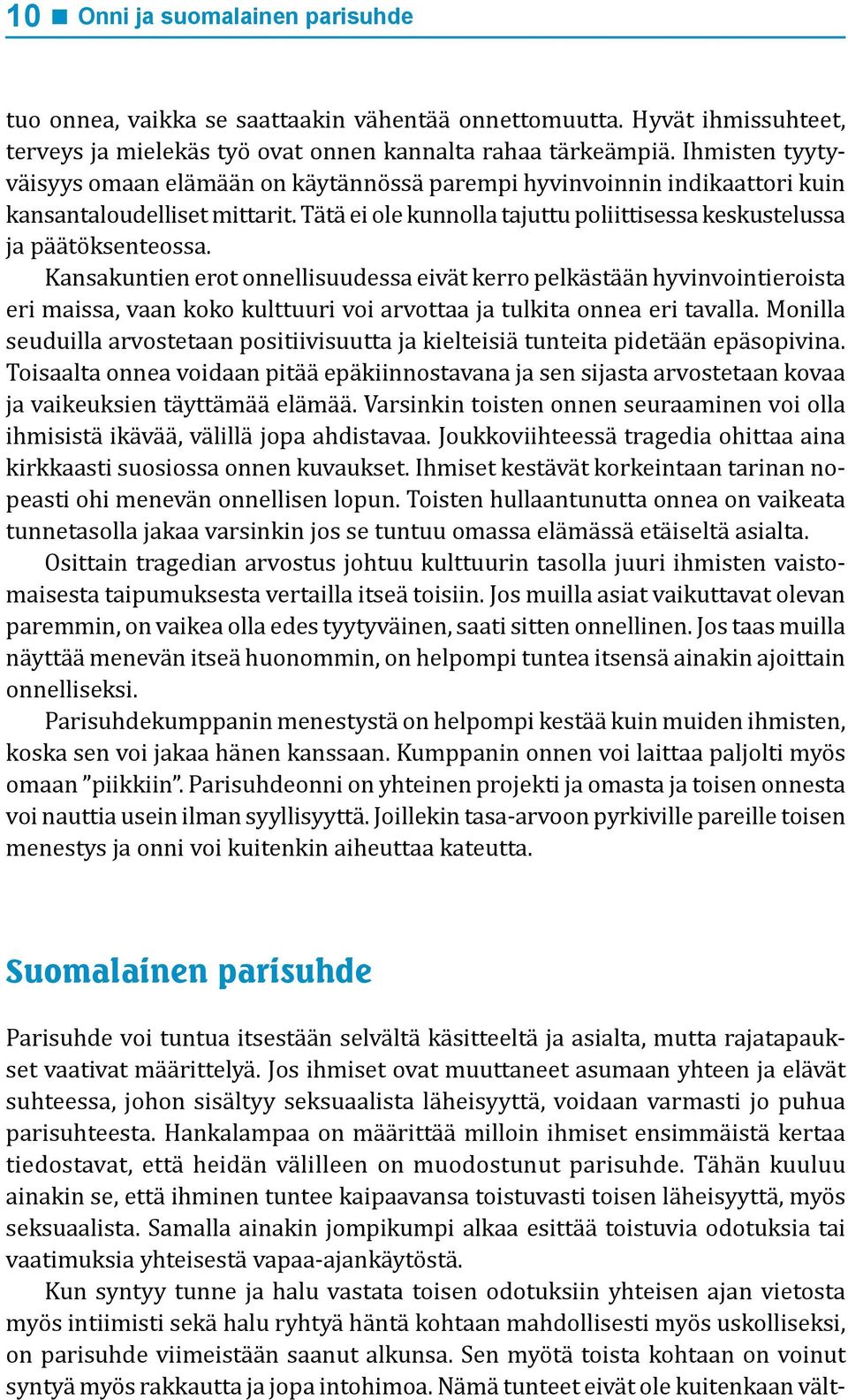 Kansakuntien erot onnellisuudessa eivät kerro pelkästään hyvinvointieroista eri maissa, vaan koko kulttuuri voi arvottaa ja tulkita onnea eri tavalla.