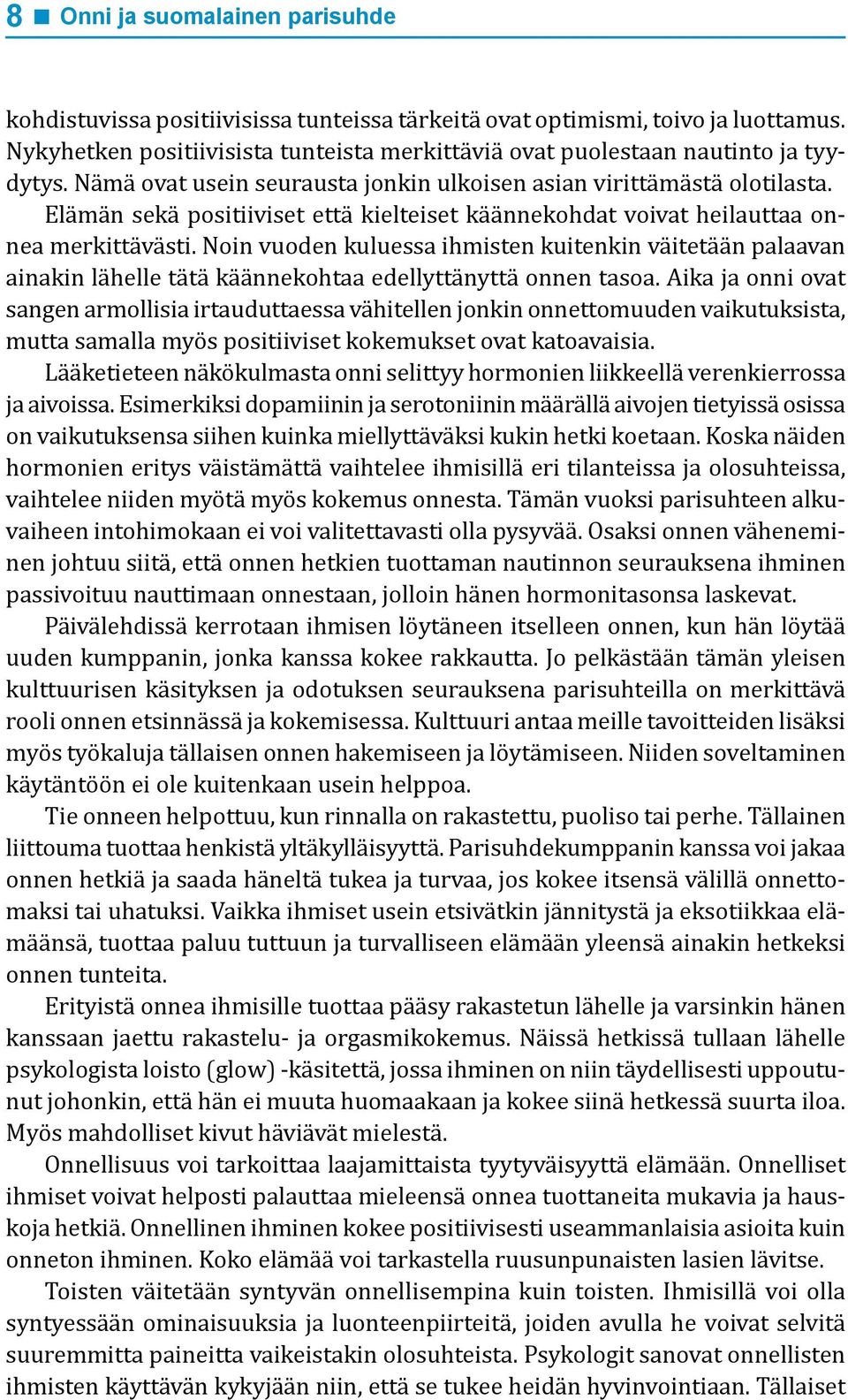 Elämän sekä positiiviset että kielteiset käännekohdat voivat heilauttaa onnea merkittävästi.