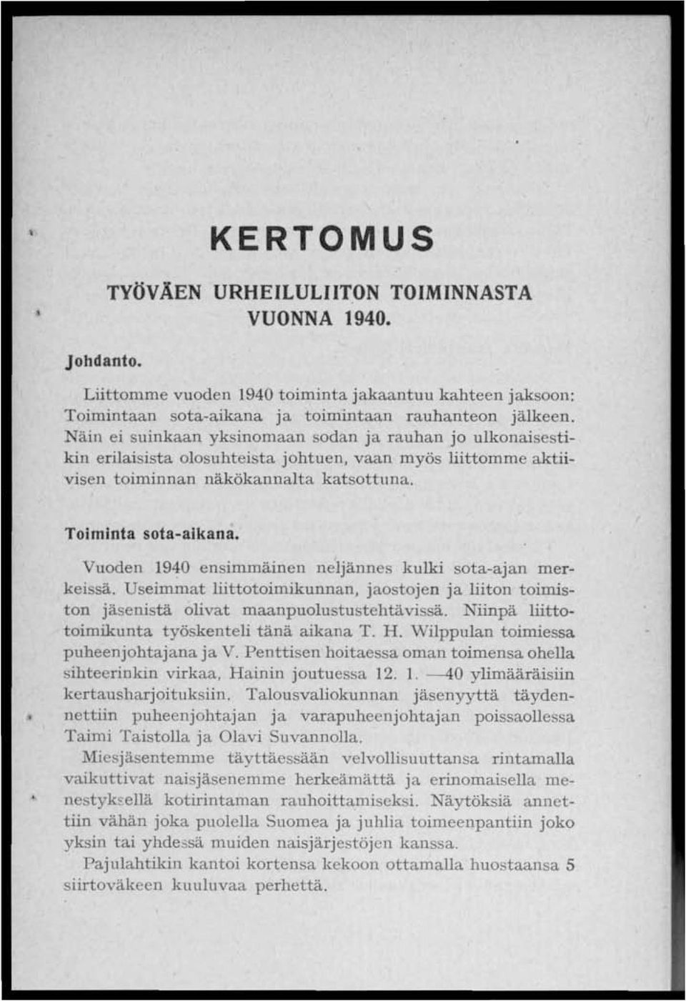 Vuoden 1940 ensimmäinen neljännes kulki sota-ajan merkeissä. Useimmat liittotoimikunnan, jaostojen ja liiton toimiston jäsenistä olivat maanpuolustustehtävissä.