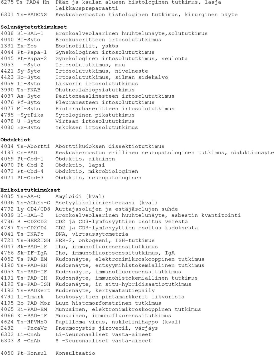 seulonta 3053 -Syto Irtosolututkimus, muu 4421 Sy-Syto Irtosolututkimus, nivelneste 4423 Ko-Syto Irtosolututkimus, silmän sidekalvo 4059 Li-Syto Likvorin irtosolututkimus 3990 Ts-FNAB