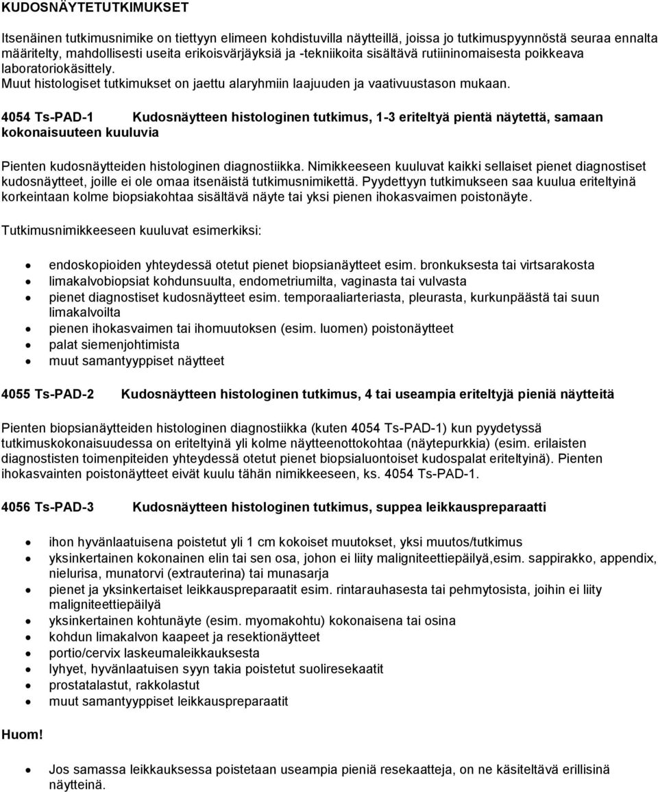 4054 Ts-PAD-1 Kudosnäytteen histologinen tutkimus, 1-3 eriteltyä pientä näytettä, samaan kokonaisuuteen kuuluvia Pienten kudosnäytteiden histologinen diagnostiikka.