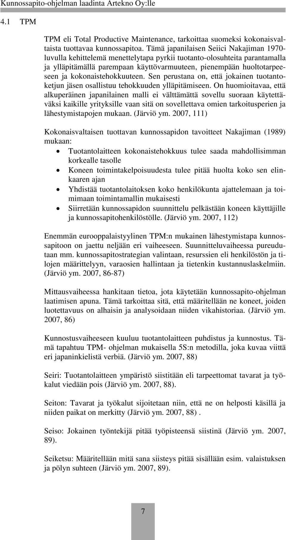 kokonaistehokkuuteen. Sen perustana on, että jokainen tuotantoketjun jäsen osallistuu tehokkuuden ylläpitämiseen.