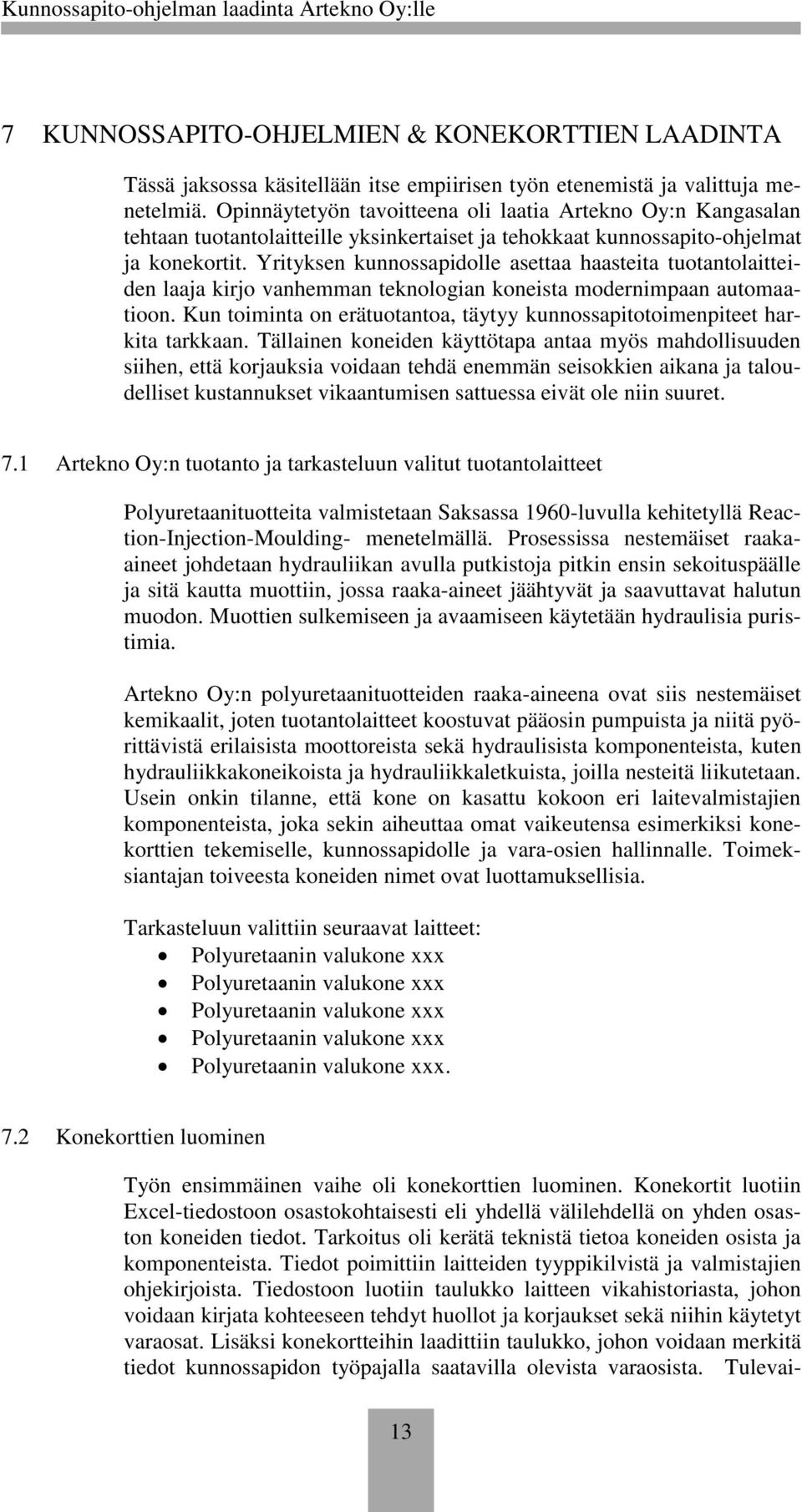 Yrityksen kunnossapidolle asettaa haasteita tuotantolaitteiden laaja kirjo vanhemman teknologian koneista modernimpaan automaatioon.