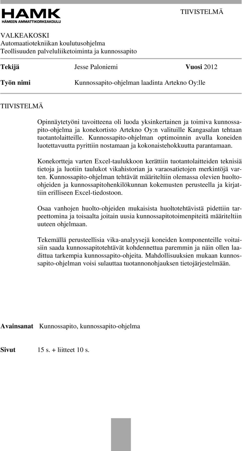 Kunnossapito-ohjelman optimoinnin avulla koneiden luotettavuutta pyrittiin nostamaan ja kokonaistehokkuutta parantamaan.