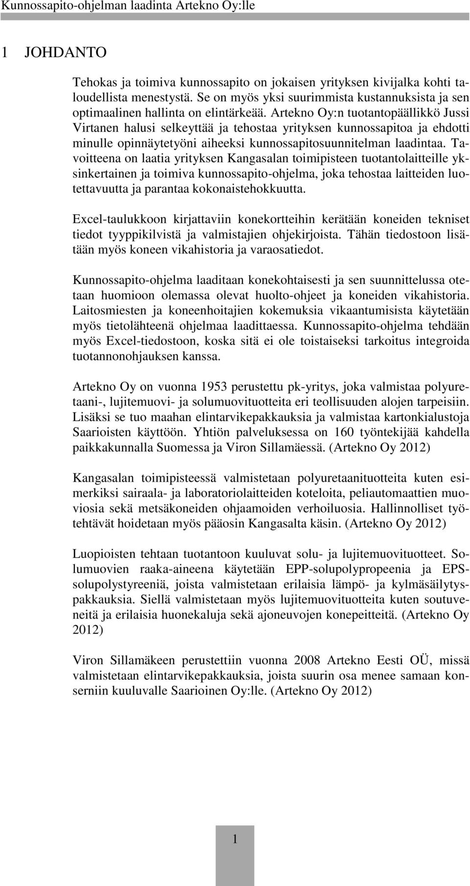 Tavoitteena on laatia yrityksen Kangasalan toimipisteen tuotantolaitteille yksinkertainen ja toimiva kunnossapito-ohjelma, joka tehostaa laitteiden luotettavuutta ja parantaa kokonaistehokkuutta.