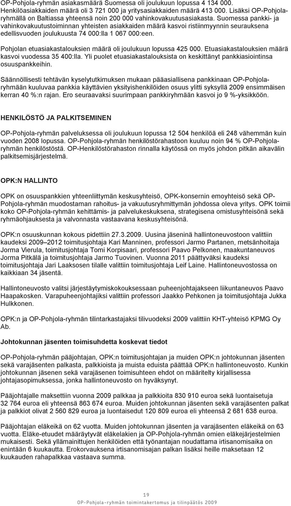 Suomessa pankki- ja vahinkovakuutustoiminnan yhteisten asiakkaiden määrä kasvoi ristiinmyynnin seurauksena edellisvuoden joulukuusta 74 000:lla 1 067 000:een.