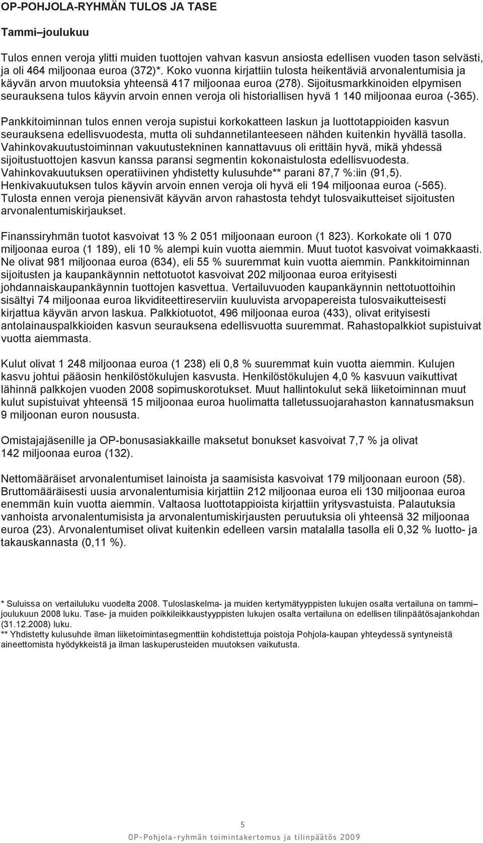 Sijoitusmarkkinoiden elpymisen seurauksena tulos käyvin arvoin ennen veroja oli historiallisen hyvä 1 140 miljoonaa euroa (-365).