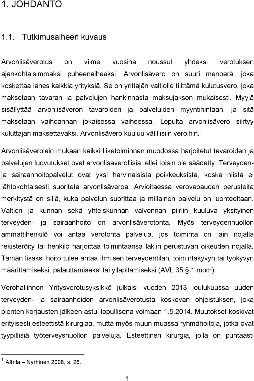 Myyjä sisällyttää arvonlisäveron tavaroiden ja palveluiden myyntihintaan, ja sitä maksetaan vaihdannan jokaisessa vaiheessa. Lopulta arvonlisävero siirtyy kuluttajan maksettavaksi.