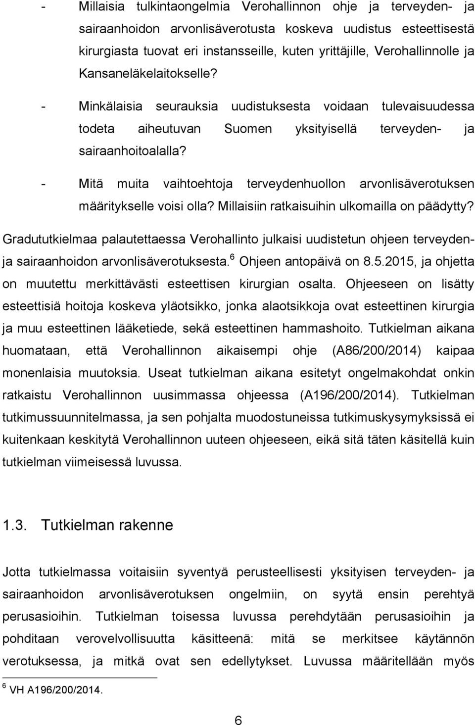 - Mitä muita vaihtoehtoja terveydenhuollon arvonlisäverotuksen määritykselle voisi olla? Millaisiin ratkaisuihin ulkomailla on päädytty?